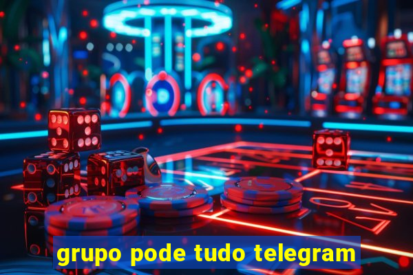 grupo pode tudo telegram